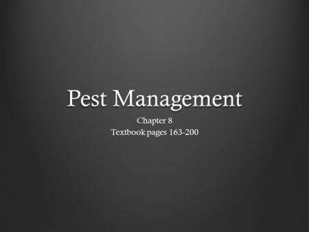 Pest Management Chapter 8 Textbook pages 163-200.