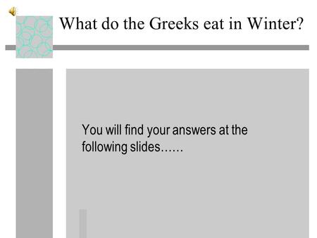 What do the Greeks eat in Winter? You will find your answers at the following slides……