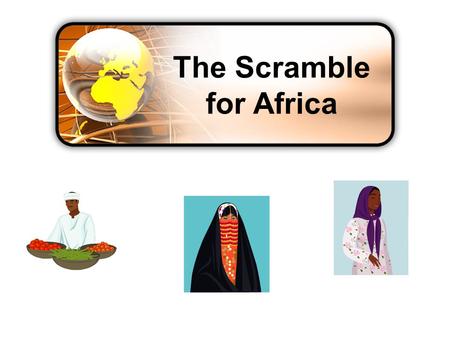 The Scramble for Africa. GEOGRAPHY OF AFRICA Continent – not a country Continent is three times larger than Europe Northern Africa – desert Sub-Saharan.