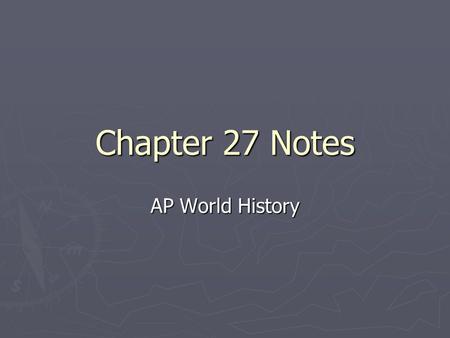 Chapter 27 Notes AP World History.