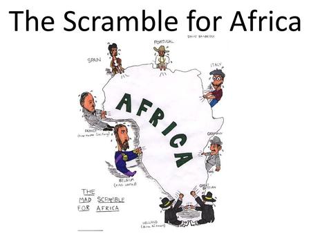 The Scramble for Africa. Berlin Conference (1884-85) European powers divided up Africa at this conference.