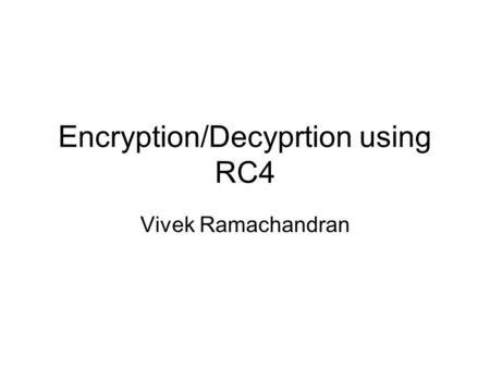 Encryption/Decyprtion using RC4 Vivek Ramachandran.