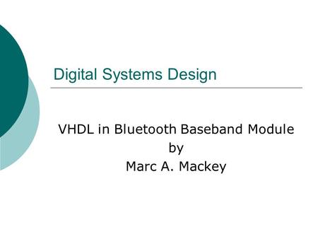 Digital Systems Design VHDL in Bluetooth Baseband Module by Marc A. Mackey.