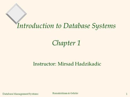Database Management Systems 1 Ramakrishnan & Gehrke Introduction to Database Systems Chapter 1 Instructor: Mirsad Hadzikadic.