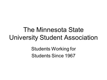 The Minnesota State University Student Association Students Working for Students Since 1967.