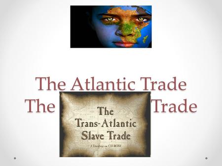 The Atlantic Trade The Triangular Trade. Definition Triangular Trade: Trade routes between Africa, Europe and the Americas during the Atlantic Slave Trade.