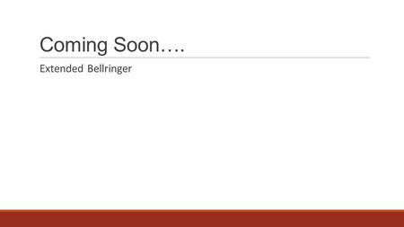 Coming Soon…. Extended Bellringer. Agenda Extended Bellringer Notes: Imperialism in Africa Video clip Exit Ticket.