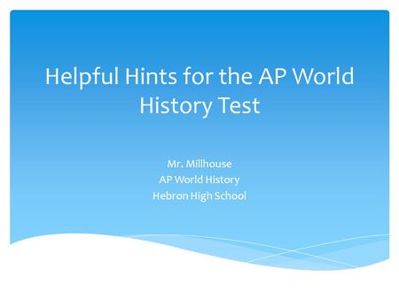 Helpful Hints for the AP World History Test Mr. Millhouse AP World History Hebron High School.
