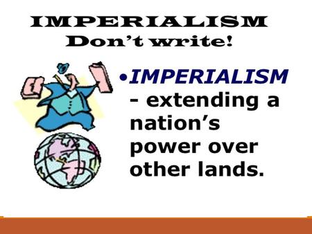 Ohio Learning Standard #11 Imperialism involved land acquisition, extraction of raw materials, spread of Western values and maintenance of political control.