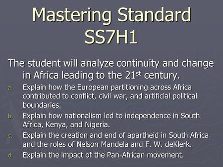 Mastering Standard SS7H1 The student will analyze continuity and change in Africa leading to the 21 st century. a. Explain how the European partitioning.