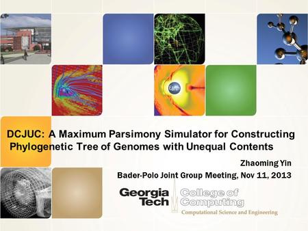 DCJUC: A Maximum Parsimony Simulator for Constructing Phylogenetic Tree of Genomes with Unequal Contents Zhaoming Yin Bader-Polo Joint Group Meeting, Nov.