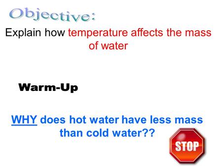 WHY does hot water have less mass than cold water?? Explain how temperature affects the mass of water.