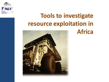 Tools to investigate resource exploitation in Africa.