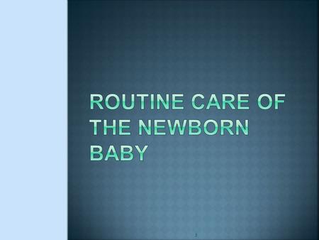 3.  Demonstrate evidence-based daily care of the newborn baby  Counsel the mother how to look after her baby and to identify the danger signs NC- 2.