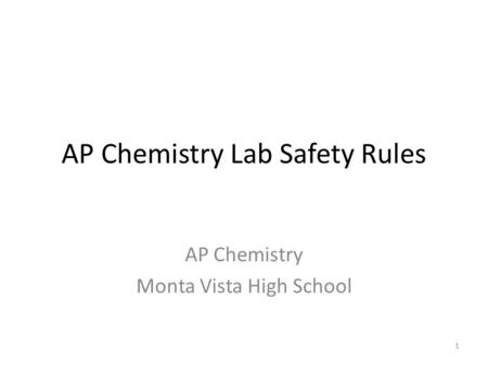 1 AP Chemistry Lab Safety Rules AP Chemistry Monta Vista High School.