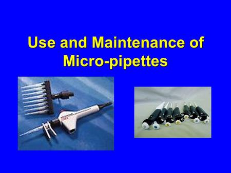 Use and Maintenance of Micro-pipettes