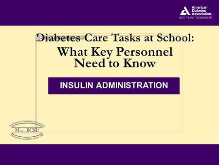 Diabetes Care Tasks at School: What Key Personnel Need to Know Diabetes Care Tasks at School: What Key Personnel Need to Know INSULIN ADMINISTRATION.