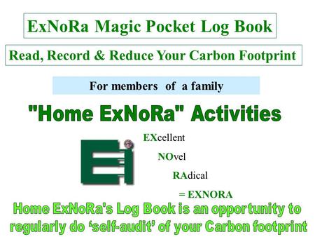 ExNoRa Magic Pocket Log Book Read, Record & Reduce Your Carbon Footprint EXcellent NOvel RAdical = EXNORA For members of a family.