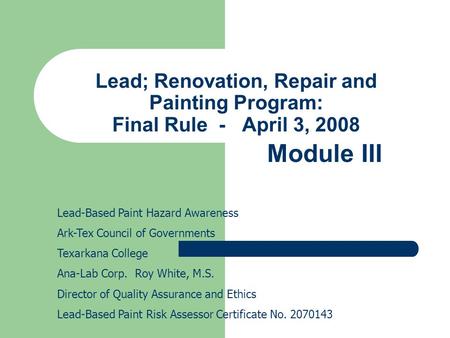Lead; Renovation, Repair and Painting Program: Final Rule - April 3, 2008 Lead-Based Paint Hazard Awareness Ark-Tex Council of Governments Texarkana College.
