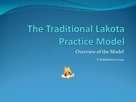 Overview of the Model © By Richard Moves Camp. Early days People live by spiritual laws.