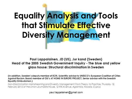 Equality Analysis and Tools that Stimulate Effective Diversity Management Paul Lappalainen, JD (US), Jur kand (Sweden) Head of the 2005 Swedish Government.
