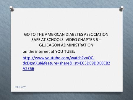 KBN 2014 GO TO THE AMERICAN DIABETES ASSOCIATION SAFE AT SCHOOLS VIDEO CHAPTER 6 – GLUCAGON ADMINISTRATION on the internet at YOU TUBE: