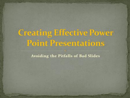 Avoiding the Pitfalls of Bad Slides.  All schools, colleges or universities often ask students to create a PowerPoint presentation for a specific or.