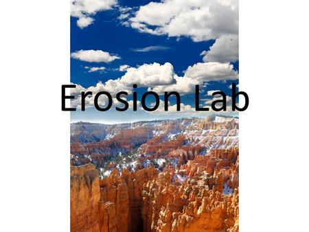 Erosion Lab. Question and Hypothesis Question What effect does water flow have on landforms? Hypothesis If water flows on a landform, then ……because……….