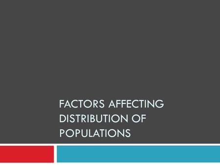FACTORS AFFECTING DISTRIBUTION OF POPULATIONS. Factors affecting the distribution of populations 1. Tolerance: An organism’s ability to survive variation.