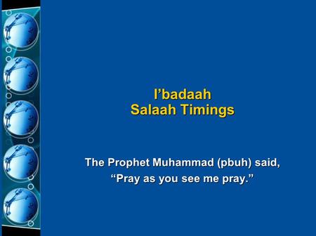 The Prophet Muhammad (pbuh) said, “Pray as you see me pray.” I’badaah Salaah Timings.