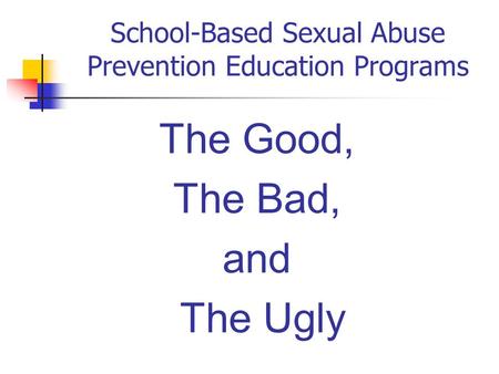 School-Based Sexual Abuse Prevention Education Programs The Good, The Bad, and The Ugly.