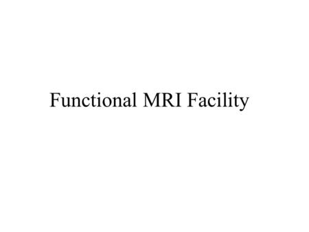 Functional MRI Facility. Core Facility Staff: Peter Bandettini, Ph.D.– Director Sean Marrett, Ph.D. – Staff Scientist Jerzy Bodurka, Ph.D. – Staff Scientist.