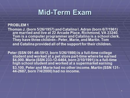 Mid-Term Exam PROBLEM 1 Thomas J. (born 5/26/1957) and Catalina I. Adran (born 6/7/1961) are married and live at 22 Arcade Place, Richmond, VA 23240. Tom.