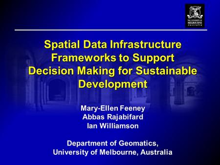 Spatial Data Infrastructure Frameworks to Support Decision Making for Sustainable Development Decision Making for Sustainable Development Mary-Ellen Feeney.