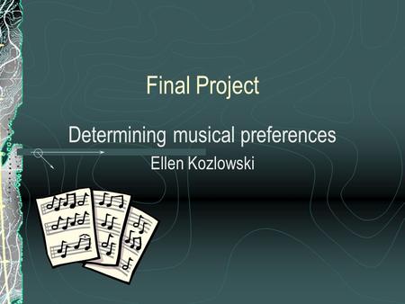 Final Project Determining musical preferences Ellen Kozlowski.