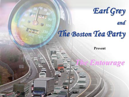 T122001010BAC Speaker Name Slide 1 Earl Grey and The Boston Tea Party Present The Entourage.