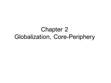 Chapter 2 Globalization, Core-Periphery