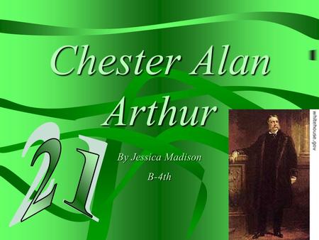 Chester Alan Arthur By Jessica Madison B-4th. Childhood Chester Alan Arthur was the 5th child and first son of Malvina (Stone) and William Arthur.Chester.