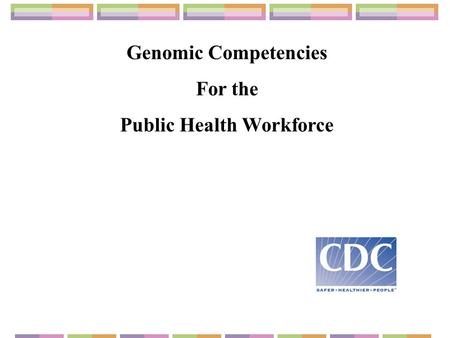 Genomic Competencies For the Public Health Workforce.