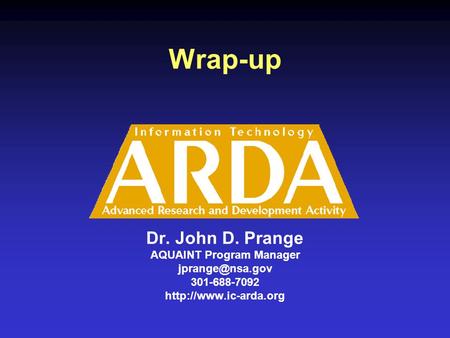 Wrap-up Dr. John D. Prange AQUAINT Program Manager 301-688-7092