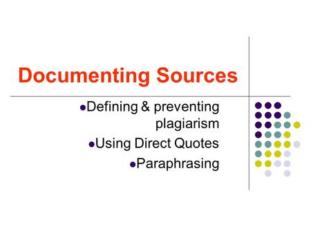 Documenting Sources Defining & preventing plagiarism Using Direct Quotes Paraphrasing.
