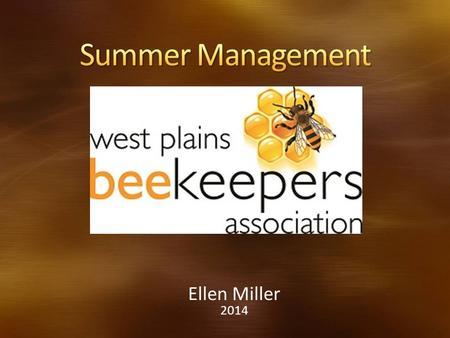 Ellen Miller 2014. When to start summer management What to look for in your hive Strengthening the colonies Monitoring the colonies – what you should.