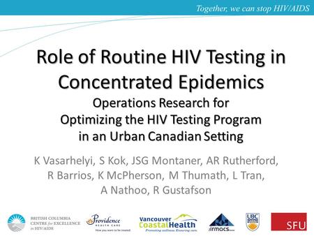 Role of Routine HIV Testing in Concentrated Epidemics Operations Research for Optimizing the HIV Testing Program in an Urban Canadian Setting K Vasarhelyi,