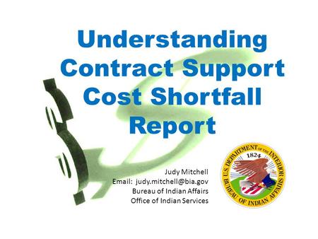 Understanding Contract Support Cost Shortfall Report Judy Mitchell   Bureau of Indian Affairs Office of Indian Services.
