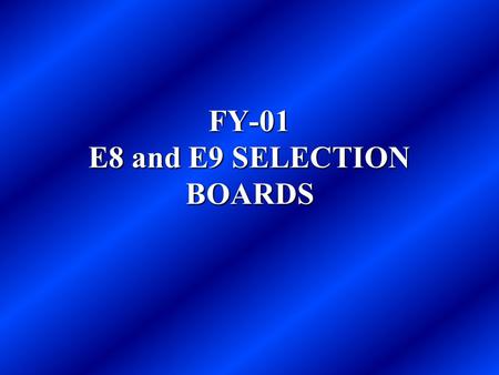 FY-01 E8 and E9 SELECTION BOARDS