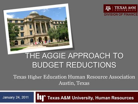 THE AGGIE APPROACH TO BUDGET REDUCTIONS THE AGGIE APPROACH TO BUDGET REDUCTIONS A Texas Higher Education Human Resource Association Austin, Texas Texas.