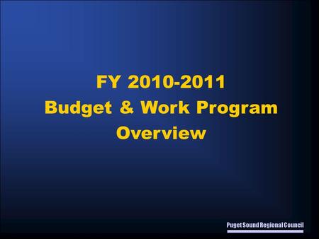 Puget Sound Regional Council FY 2010-2011 Budget & Work Program Overview.