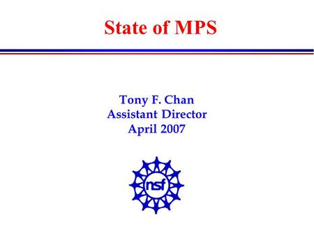Tony F. Chan Assistant Director April 2007 State of MPS.