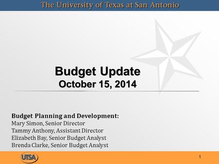 Budget Update October 15, 2014 1 Budget Planning and Development: Mary Simon, Senior Director Tammy Anthony, Assistant Director Elizabeth Bay, Senior Budget.