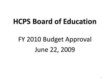 HCPS Board of Education FY 2010 Budget Approval June 22, 2009 1.